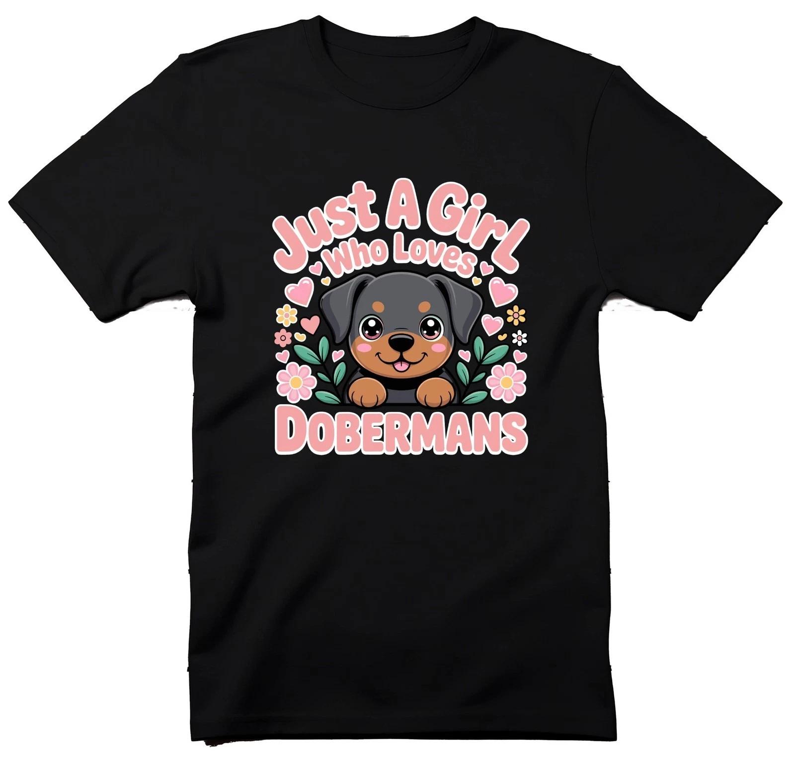 Just a Girl Who Loves Dobermans, Doberman Girl T-Shirt, Cute Dog T Shirt, 4XL