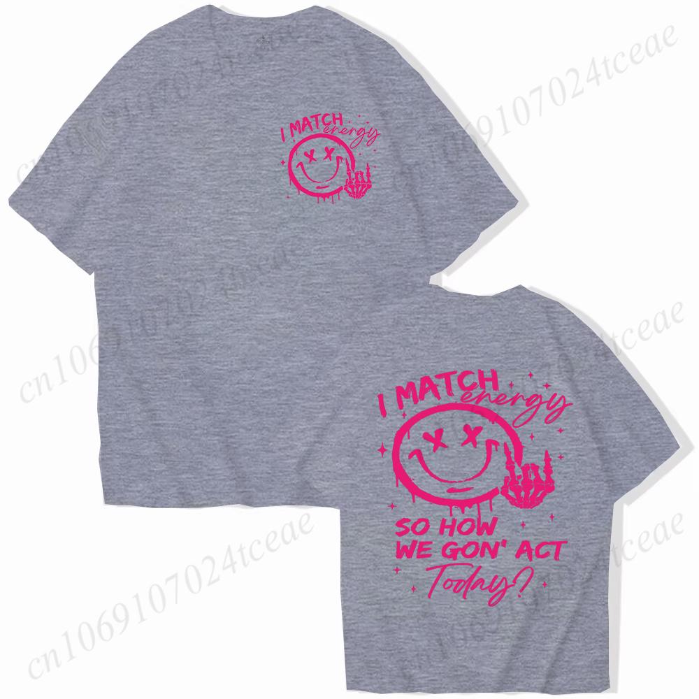 

I Match Energy Unisex Tshirts Kindness Sarcastic Trendy Tees Summer Short Sleeve Shirts Birthday Gift Y2k Tops Female Clothing S