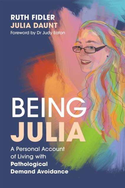 The Being Julia - A Personal Account of Living with Pathological Demand Avoidance Book