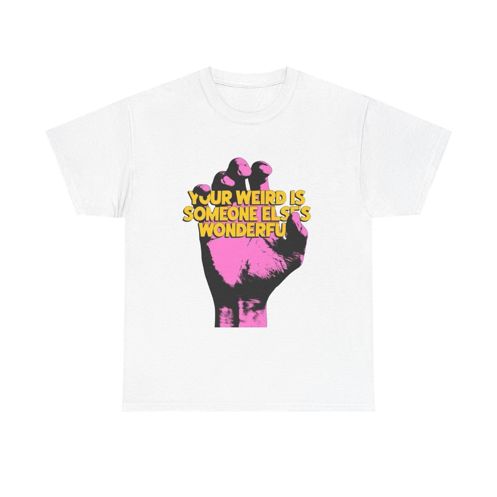 

Your Weird Is Someone Else s Wonderful Graphic T Shirt Unisex Heavy Cotton Tee L