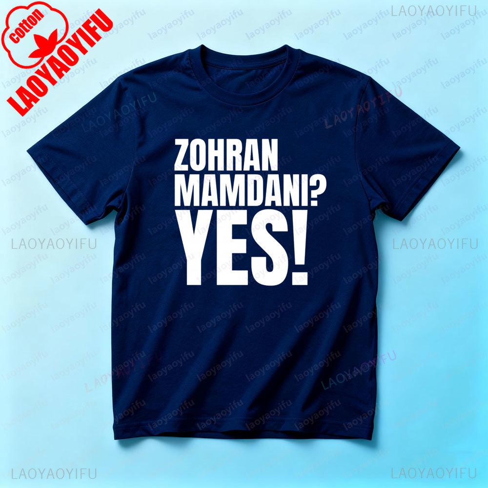 Zohran Mamdani Yes Funny Shirt 2025 Campaign Zohran Supporters TShirt Creative Casual Men Women Streetwear Daily Life Cotton T