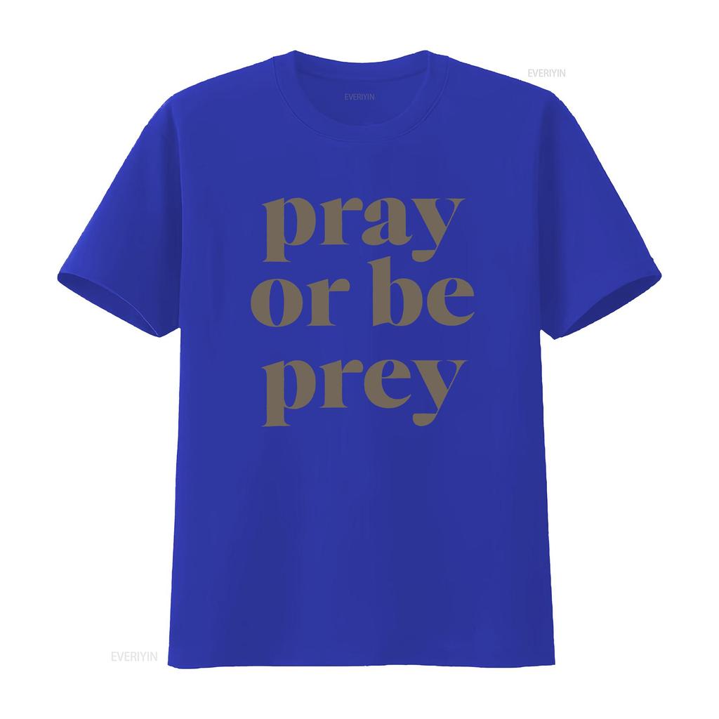 Pray Or Be Prey T Shirt Vintage Stylish Streetwear Graphic Breathable Stretched Unisex Comfortable Slightly Homme