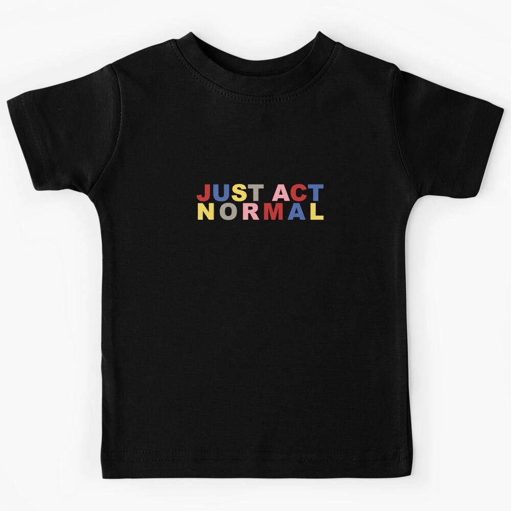 Keep Driving, HS – Just Act Normal  Kids T-Shirt 140