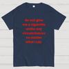 Do Not Give Me A Cigarette Under Any Circumstances Cotton Casual Cool Loose T-Shirt