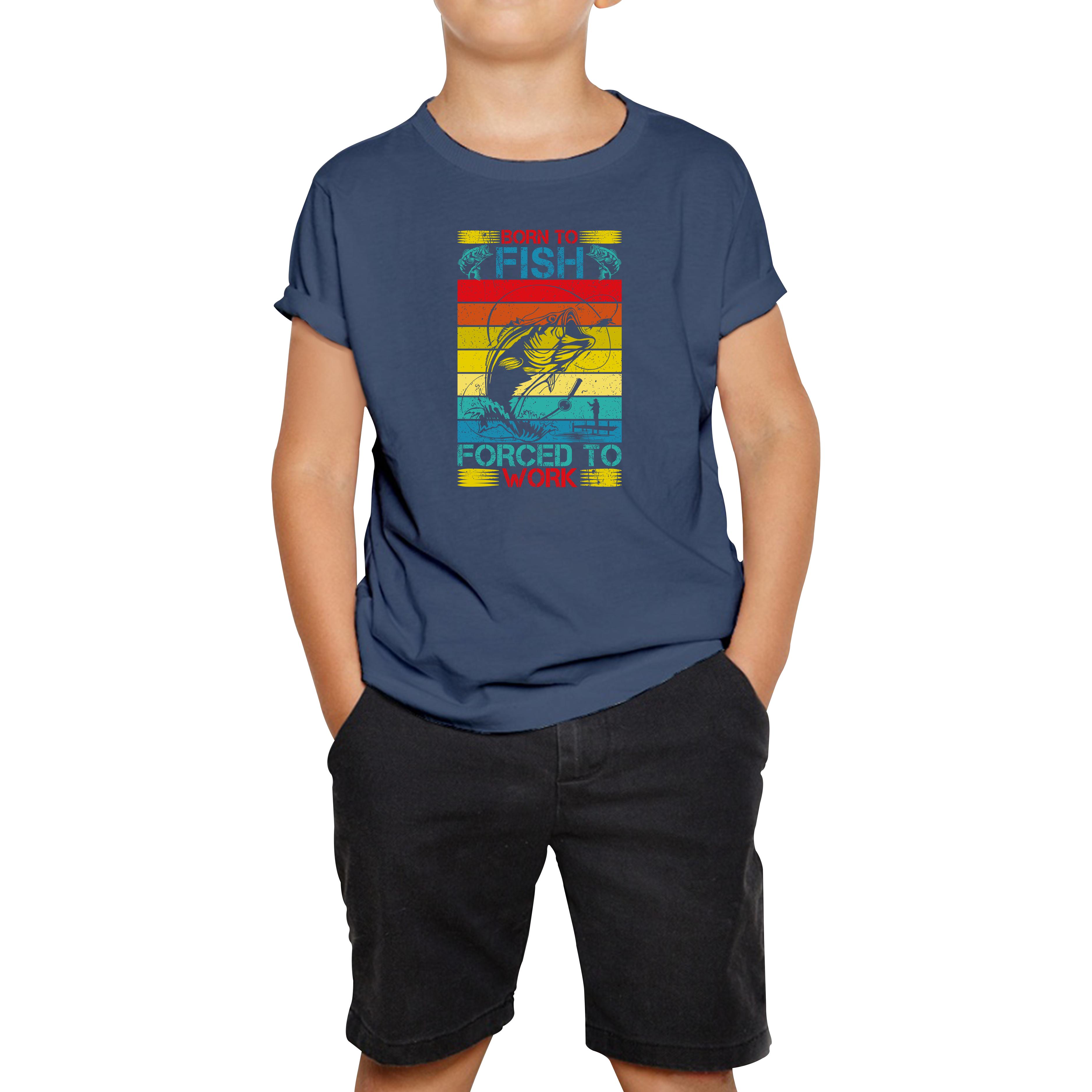 Born To Fish Forced To Work Kids T Shirt 110
