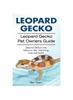 წიგნი Leopard Gecko. Leopard Gecko Pet Owners Guide. Leopard Geckos Care, Behavior, Diet, Interacting, Costs and Health.