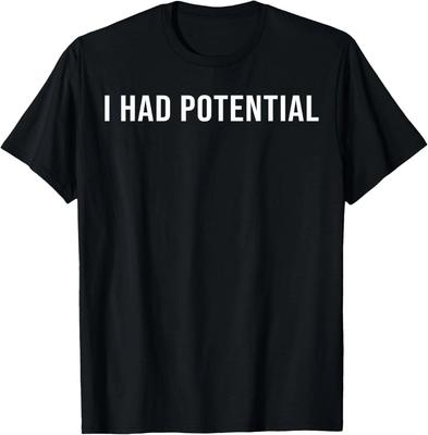 I Had Potential T-shirt