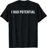 Ich hatte Potenzial T-Shirt