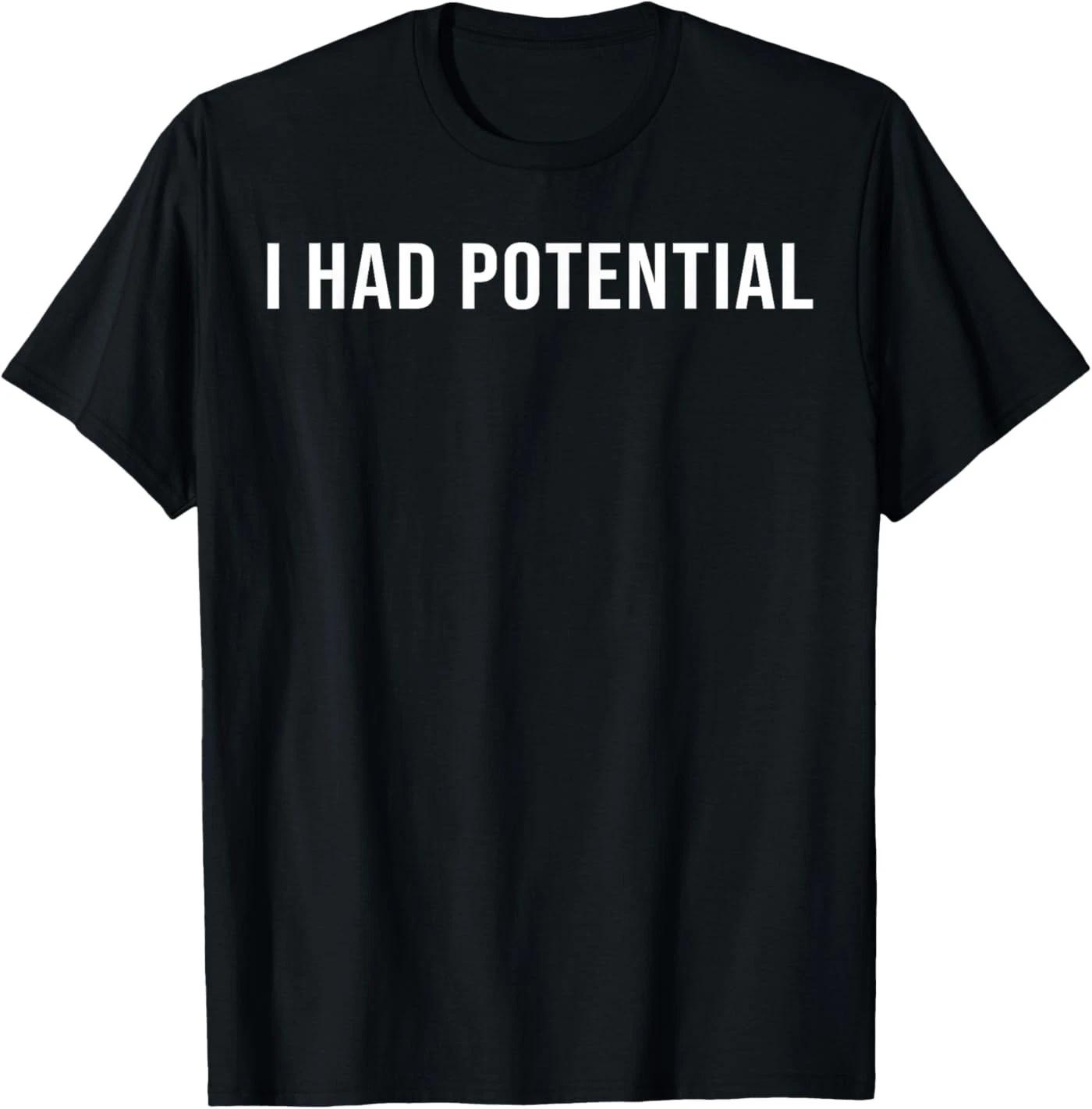 I Had Potential T-shirt 4XL