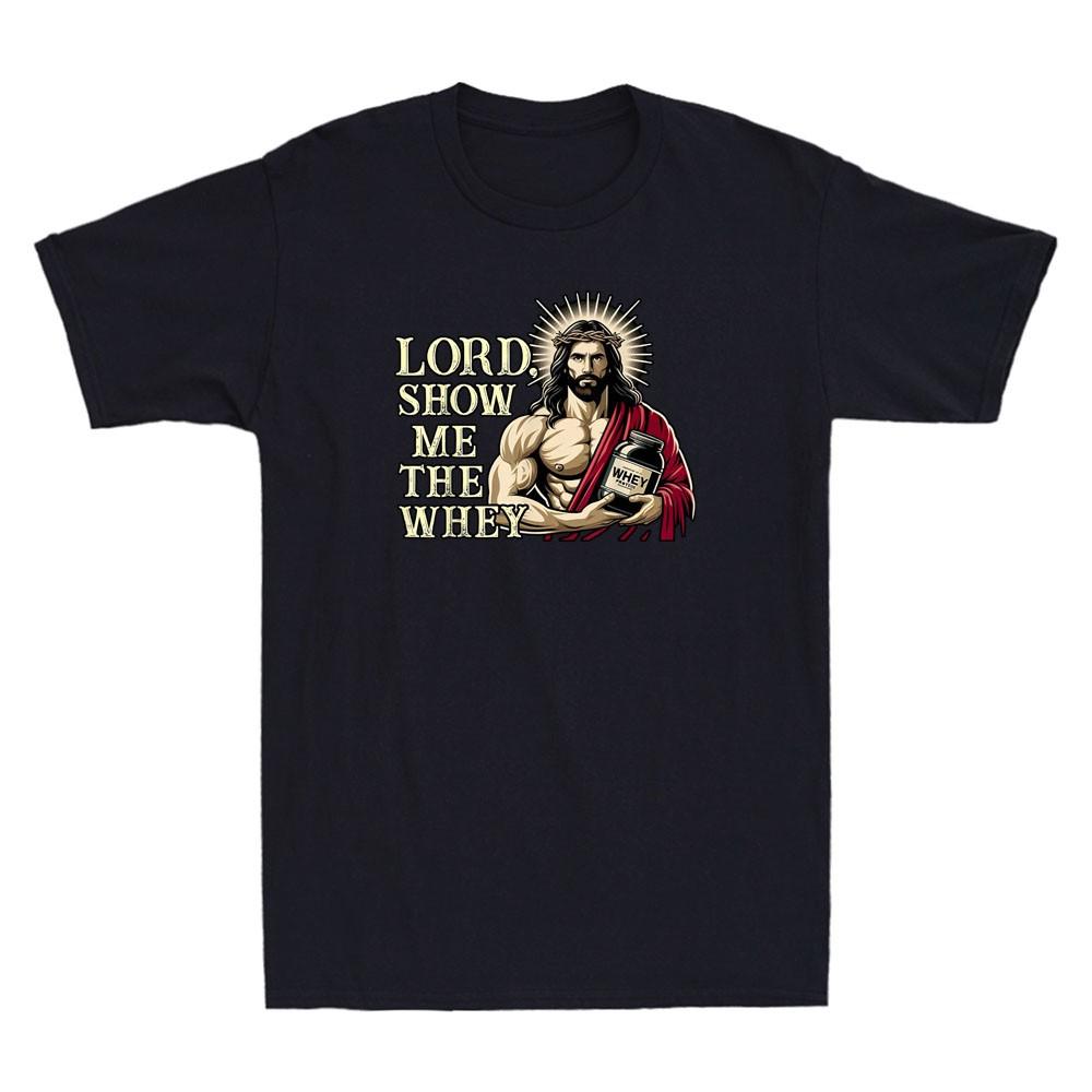 Lord Show Me The Whey Christian Workout Fitness Jesus Muscle Funny Men s T-Shirt XXXXL