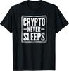 Crypto Never Sleeps Cryptocurrency Trader Investor T-Shirt T-Shirt