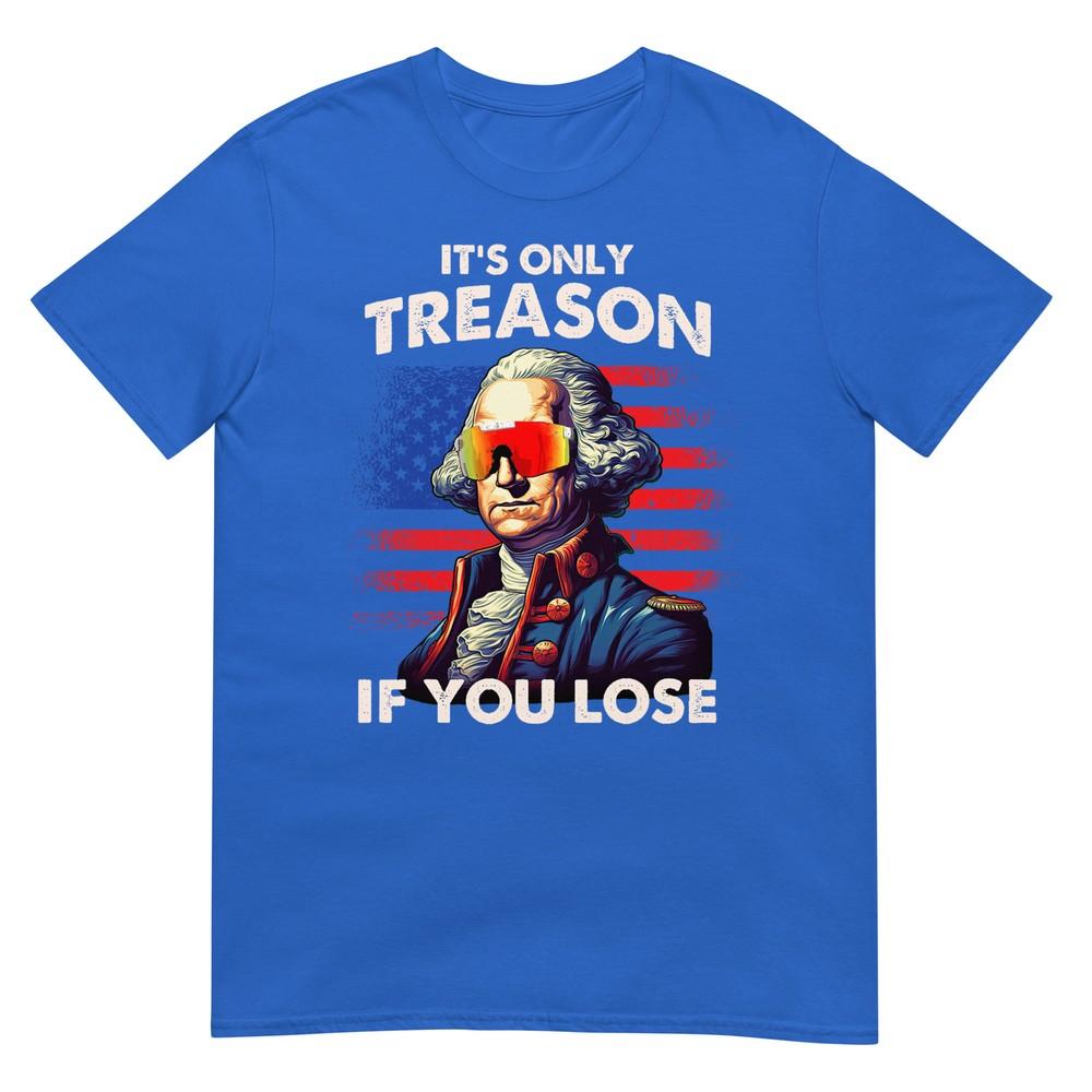 Lustiges 4. Juli Shirt Washington Nur Verrat Wenn Man Verliert T-Shirt