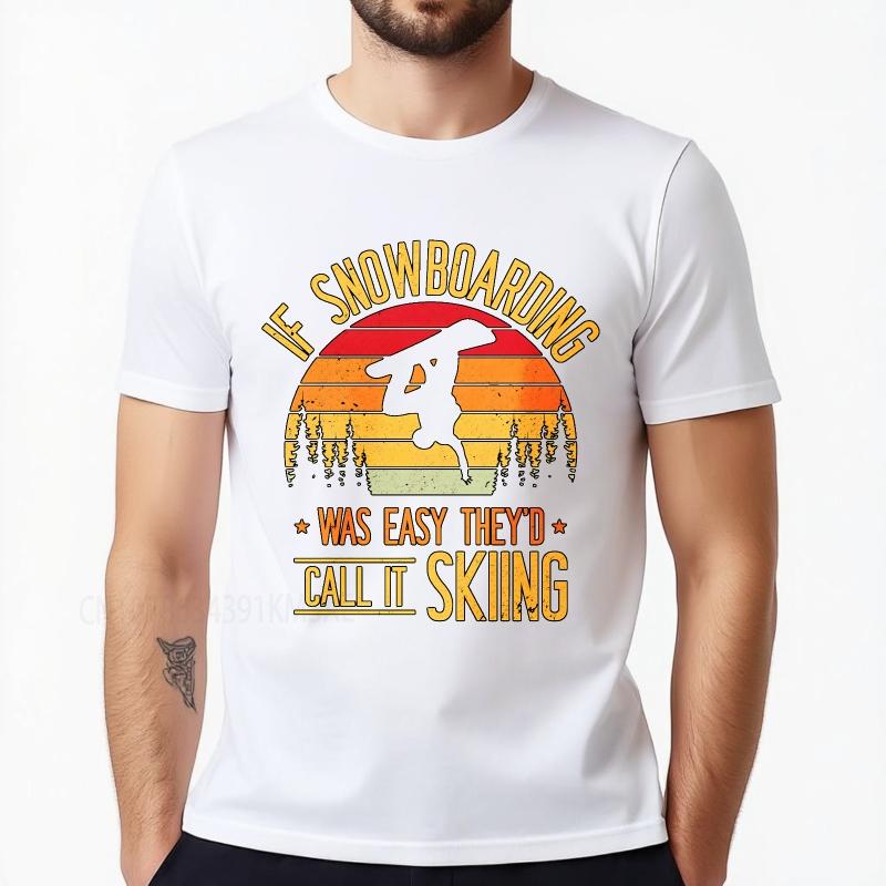Big size summer Man tshirt If Snowboarding Was Easy Theyd Call It Skiing Short Sleeve Printed O Neck tees cotton teeshirt