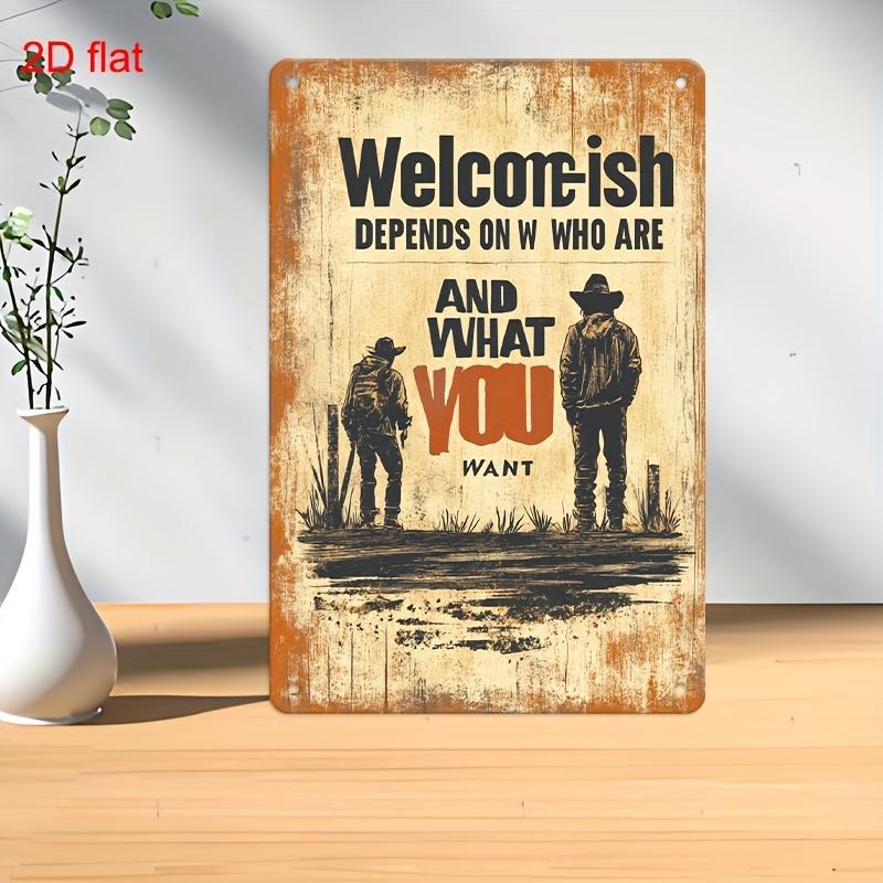 

Retro Metal Wall Sign WELCOMESH Depends on Who You Are Vintage Western Cowboy Decor 79x118 Durable Metal Art with Pre 20x30cm（7.8x11.8inch）