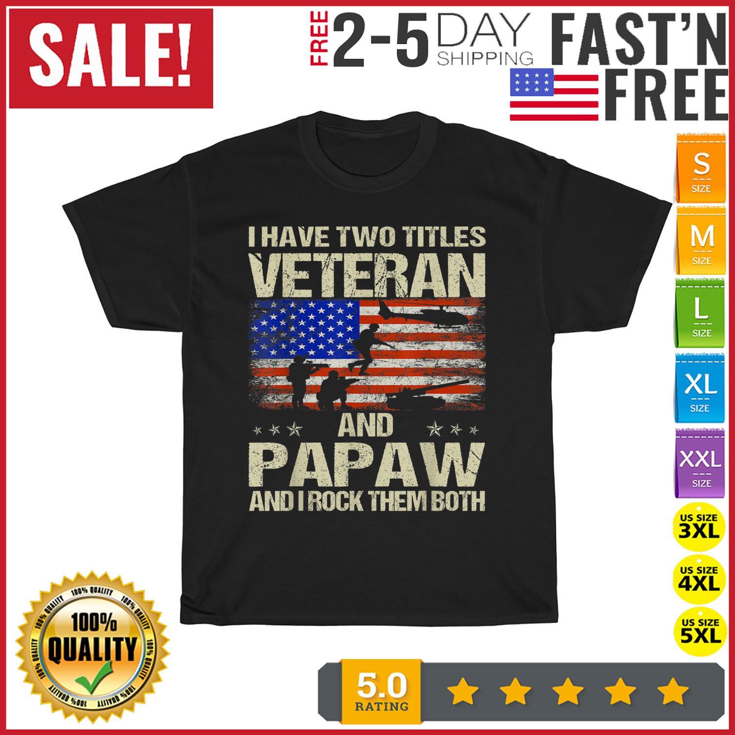 I Have Two Titles Veteran And Papaw And I Rock Them Both T Shirt Mens Womens Tees Top Men Women NEW L
