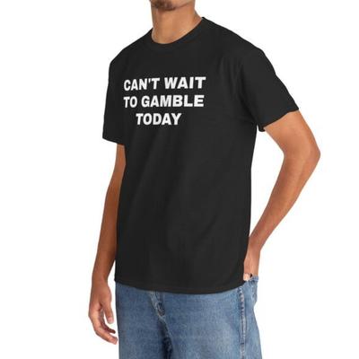 Cant Wait To Gamble Today Cotton Tee Funny Shirt Poker Blackjack Casino Gift for Men and Women Roulette Slots Funny Shirts Tops