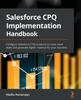 Buch Salesforce CPQ Implementation Handbook : Configure Salesforce CPQ Products To Close More Deals and Generate Higher Revenue for Your Business