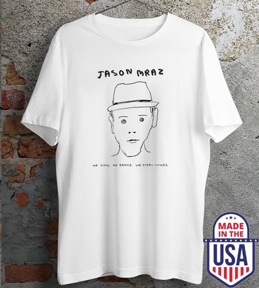 We Sing, We Dance, We Steal Things Jason Mraz T Shirt Full Size S-5XL Unisex T-Shirt XL