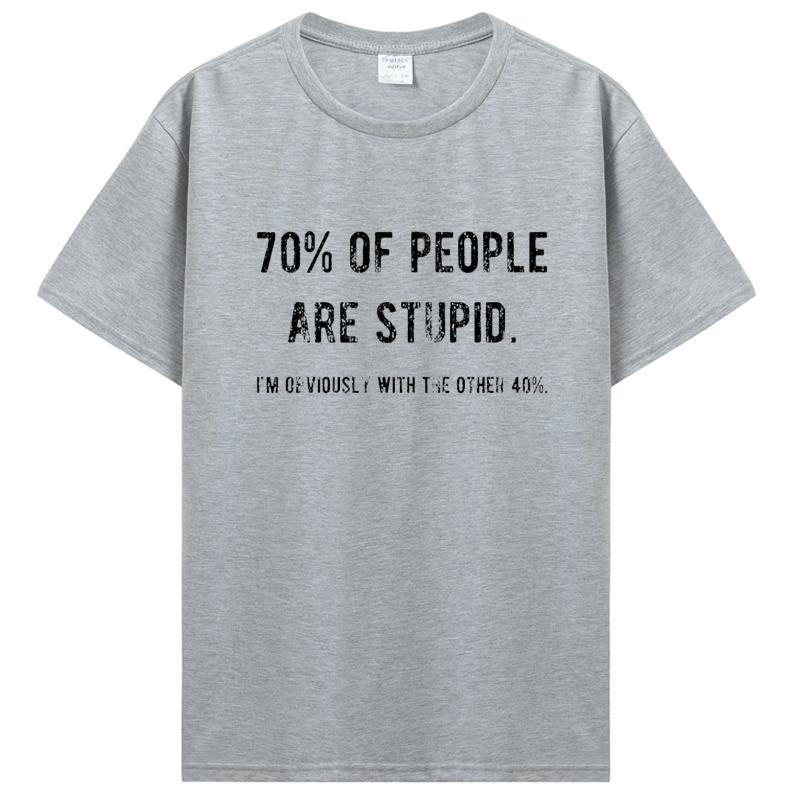 Novelty Awesome 70% of People Are Stupid I'm Obviously The Other 40% T Shirt Sarcastic Humor Birthday Gifts Summer Style T-shirt