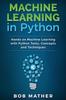 The Machine Learning In Python Hands On Machine Learning With Python Tools Concepts by Bob Mather - Hardback Book