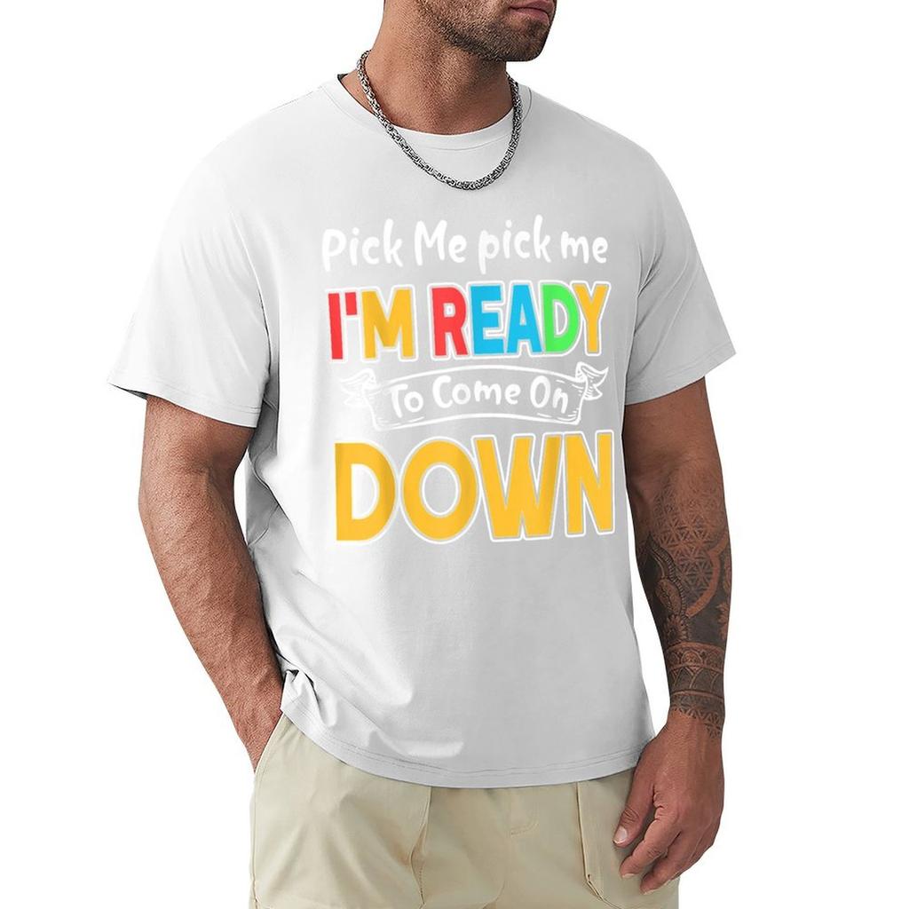 Pick Me Im Ready To Come On Down Tshirt No Iron Casual Short Sleeve Top