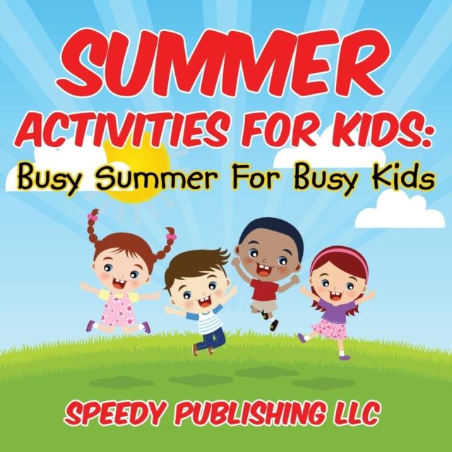 The Summer Activities For Kids : Busy Summer For Busy Kids Book