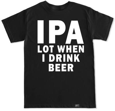 IPA BEER FUNNY HUMOR DRAFT BOTTLE PEE BAR JOKES DRINK DRUNK ALCOHOL MENS T SHIRT Unisex T-Shirt