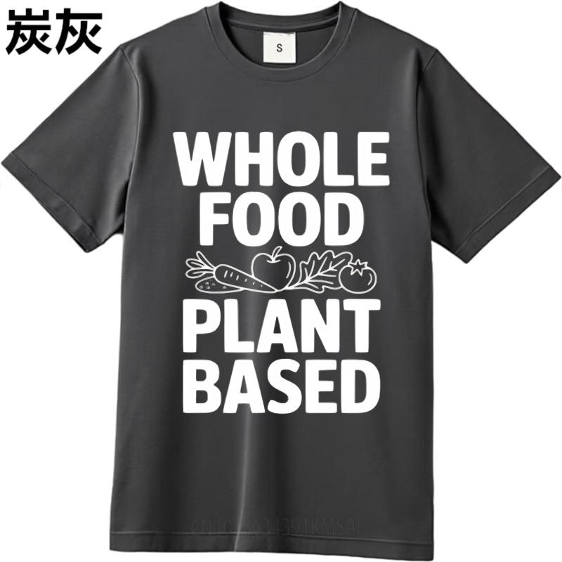 Mens Unisex Comfort Tshirt Big size summer Men tshirt Whole Food Plant Based Short Sleeve Crew Neck Tshirt man brand tshirts