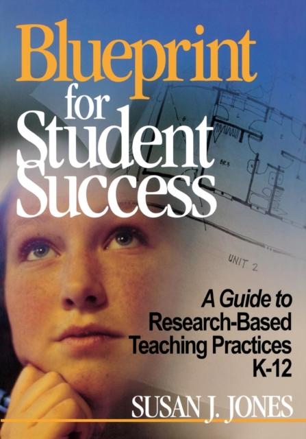 The Blueprint for Student Success : A Guide To Research-Based Teaching Practices K-12 Book
