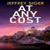 At Any Cost by Jeffrey Siger Hardback Book 9781448316793