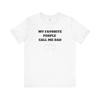 Dad Gift Tee, Fathers Day Shirt, My Favorite People Call Me Dad
