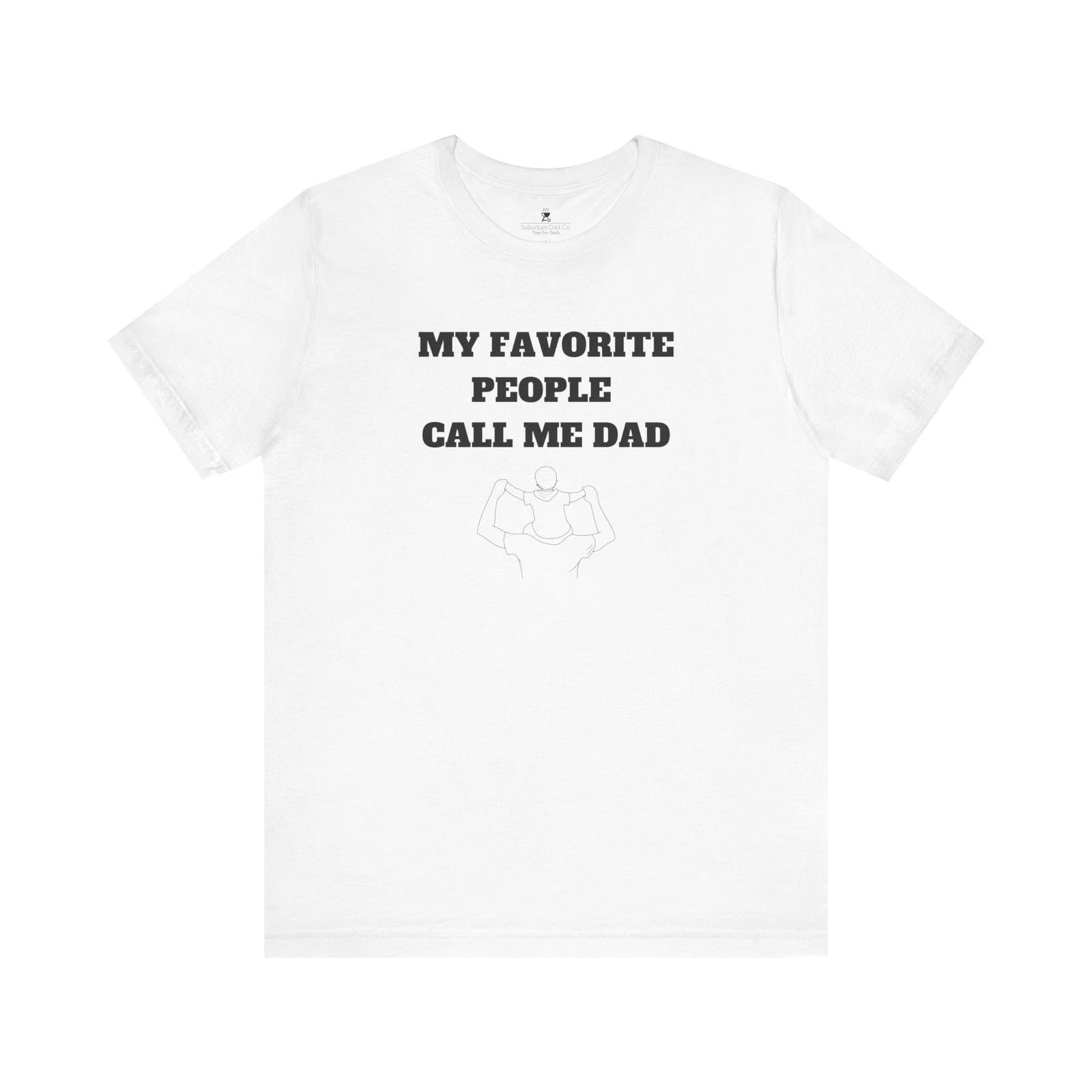 

Dad Gift Tee, Fathers Day Shirt, My Favorite People Call Me Dad, Birthday L