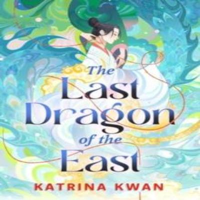 The Last Dragon of the East by Katrina Kwan Paperback Book 9781668051238