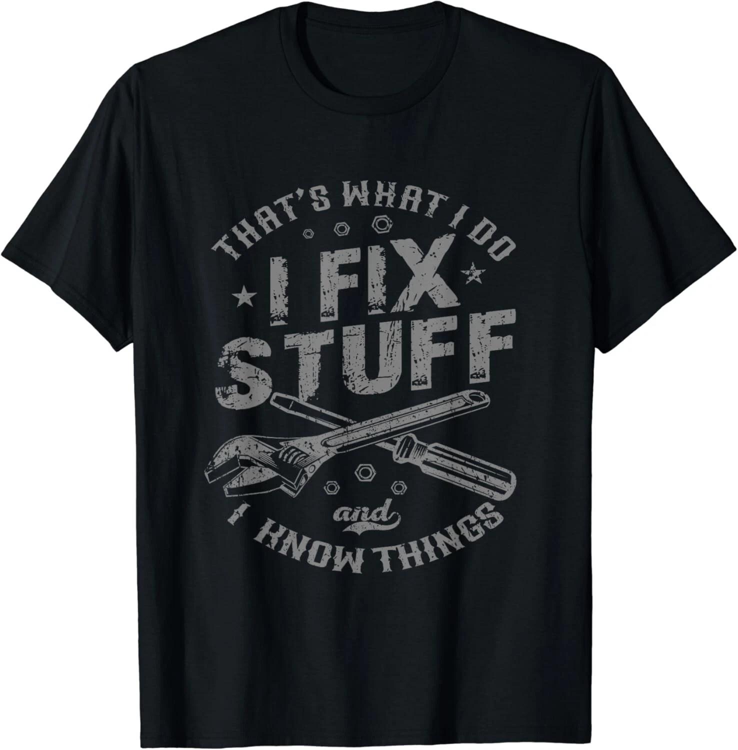 That s What I Do I Fix Stuff And I Know Things Funny Gift Unisex T-Shirt 3XL