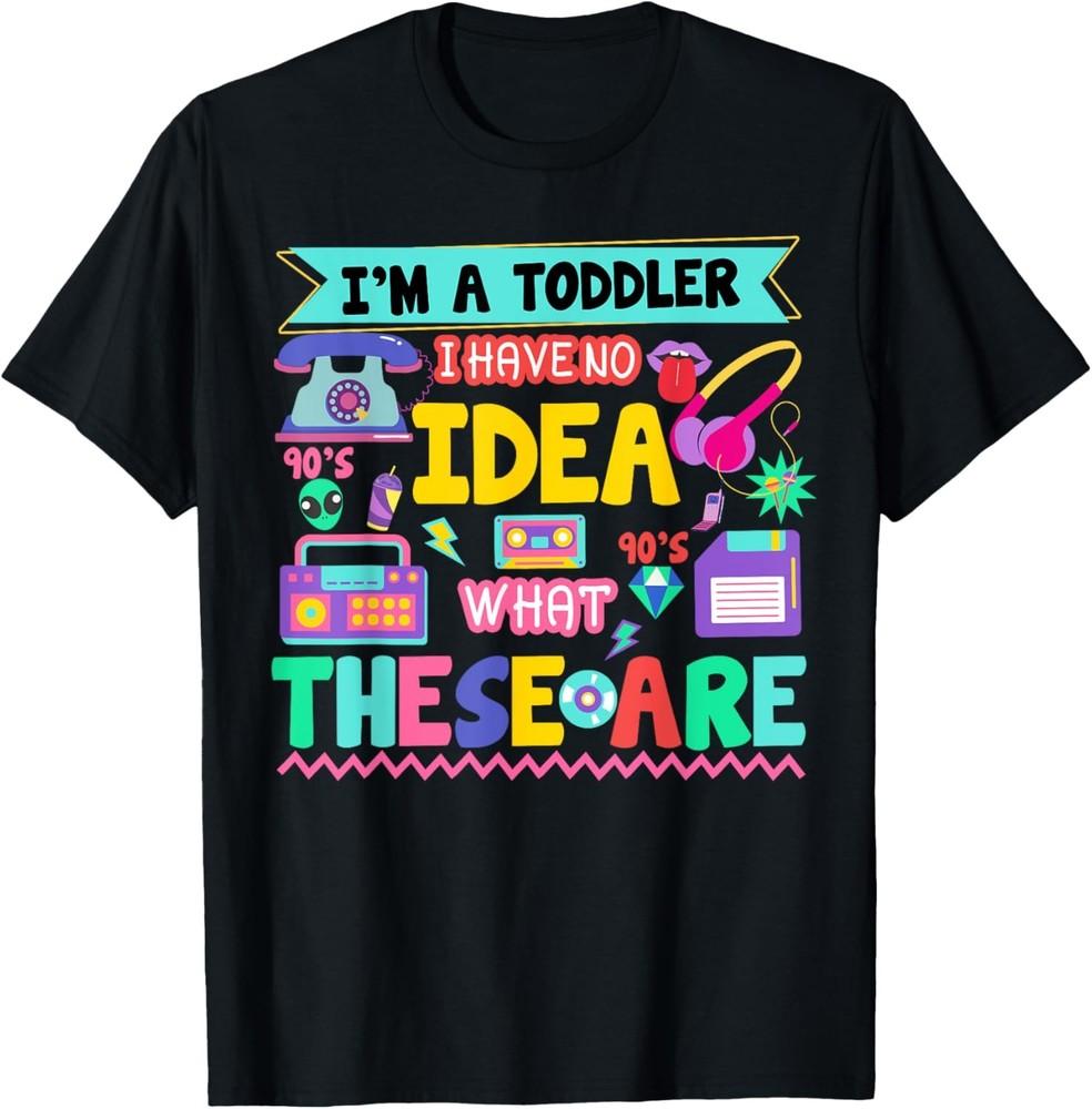 

I m A Toddler I Have No Ideas Retro Vintage 90s Nostalgia T-Shirt Unisex T-Shirt XXL