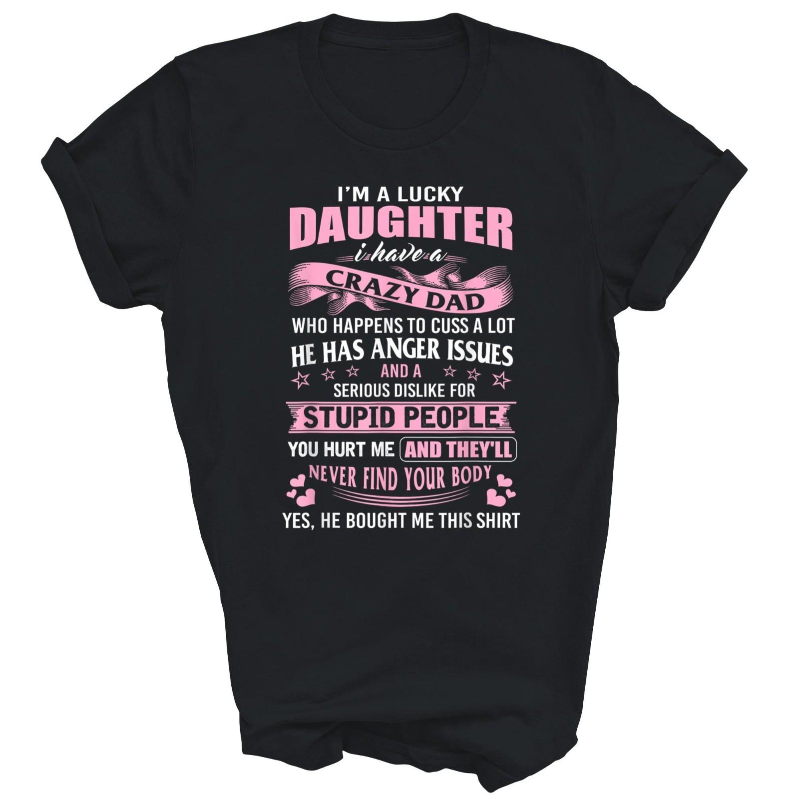 I m A Lucky Daughter I Have Crazy Dad Unisex Shirt Gift T-Shirt XXXL