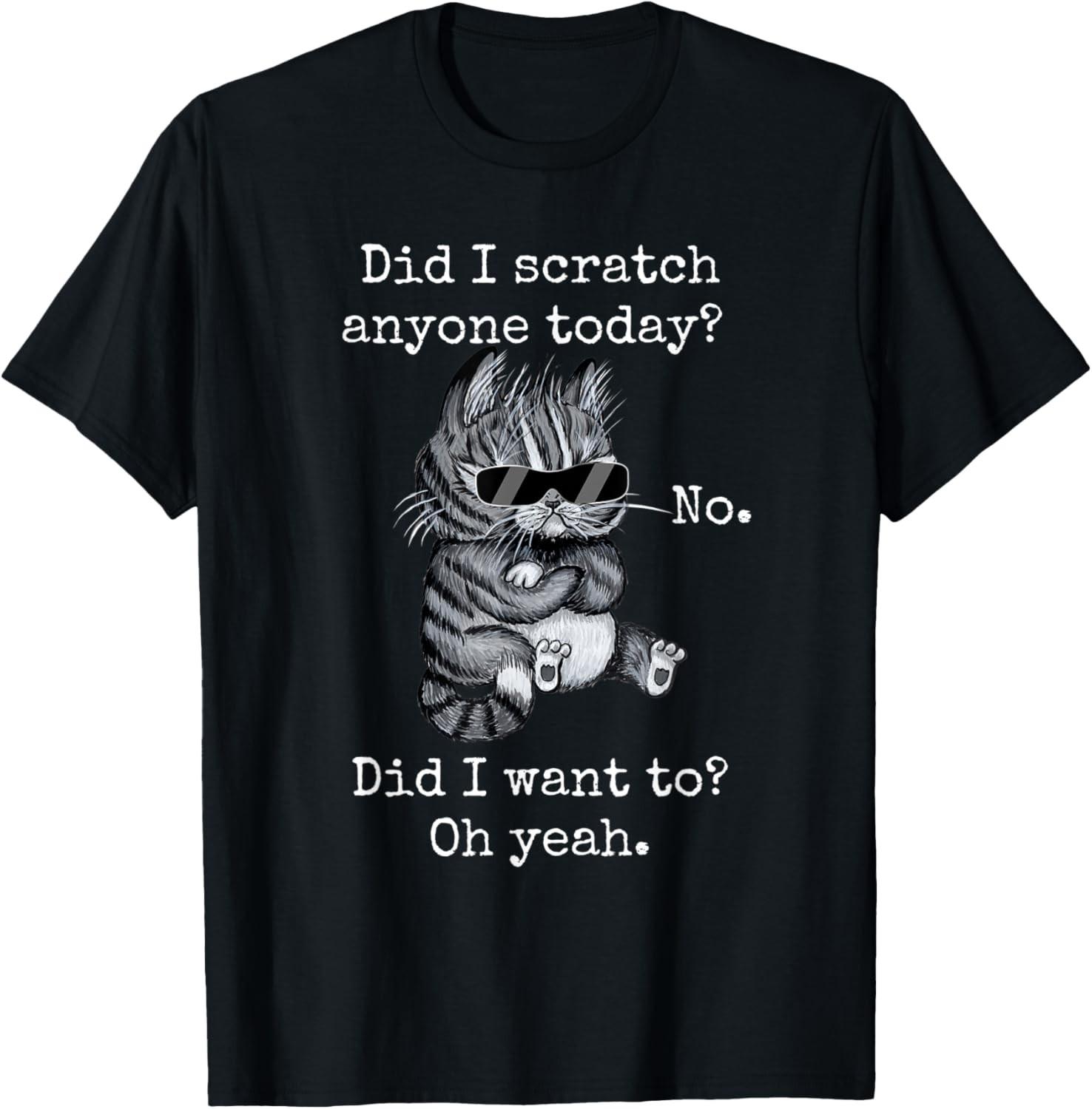 Funny Cat Funny Sarcastic Cat Have I Scratched Anyone Today? T-Shirt S разноцветный