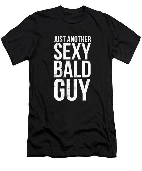 Just Another Sexy Bald Guy Funny Sarcastic T-Shirt S to 3XL M