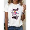 Women's I Must Sing Letter Print T-Shirt - Short Sleeve Crew Neck Casual Blouse Top with Medium Stretch Suitable for Spring & Summer,