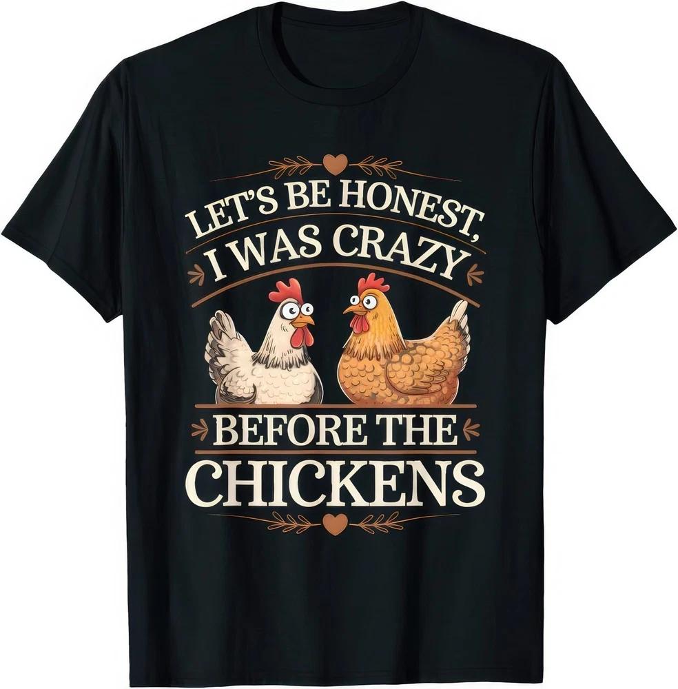 Lets Be Honest I Was Crazy Before The Chickens Funny Joke Humour T Shirt S