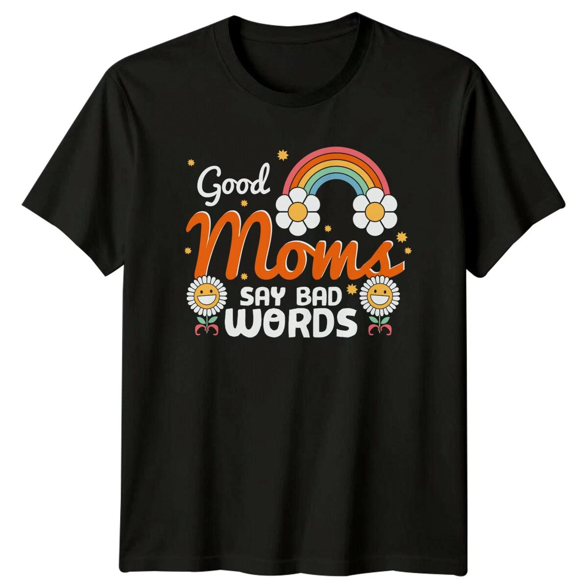 Good Moms Say Bad Words Rainbow Flower Mothers Day T-Shirt XXXXL