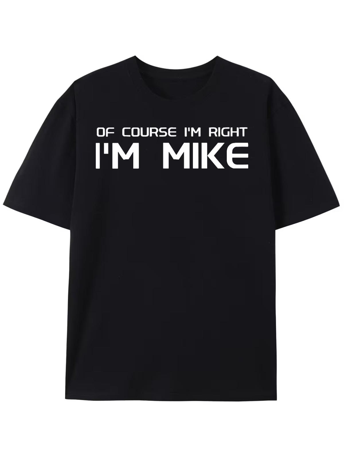 Men S Funny  OF COURSE I M RIGHT I M MIKE  Graphic T-Shirt XL