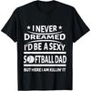 I Never Dreamed Id Be a Cotton Men Softball Dad Fathers Day T Shirt