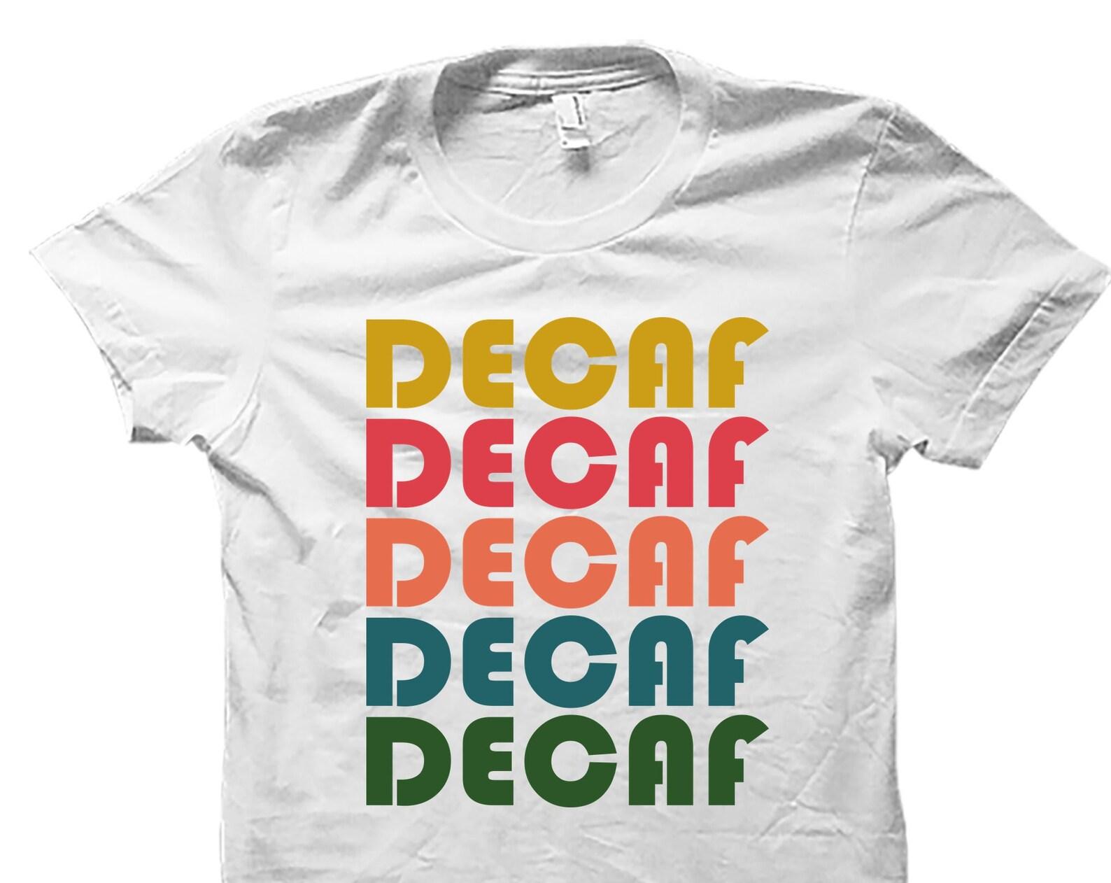 Coffee Shirt. Funny Coffee Shirt. Coffee Lover Shirt. Decaf Shirt. Coffee T-Shirt. Graphic Tee. Decaf Coffee Shirt. Coffee Tshirt #OS4466 XL