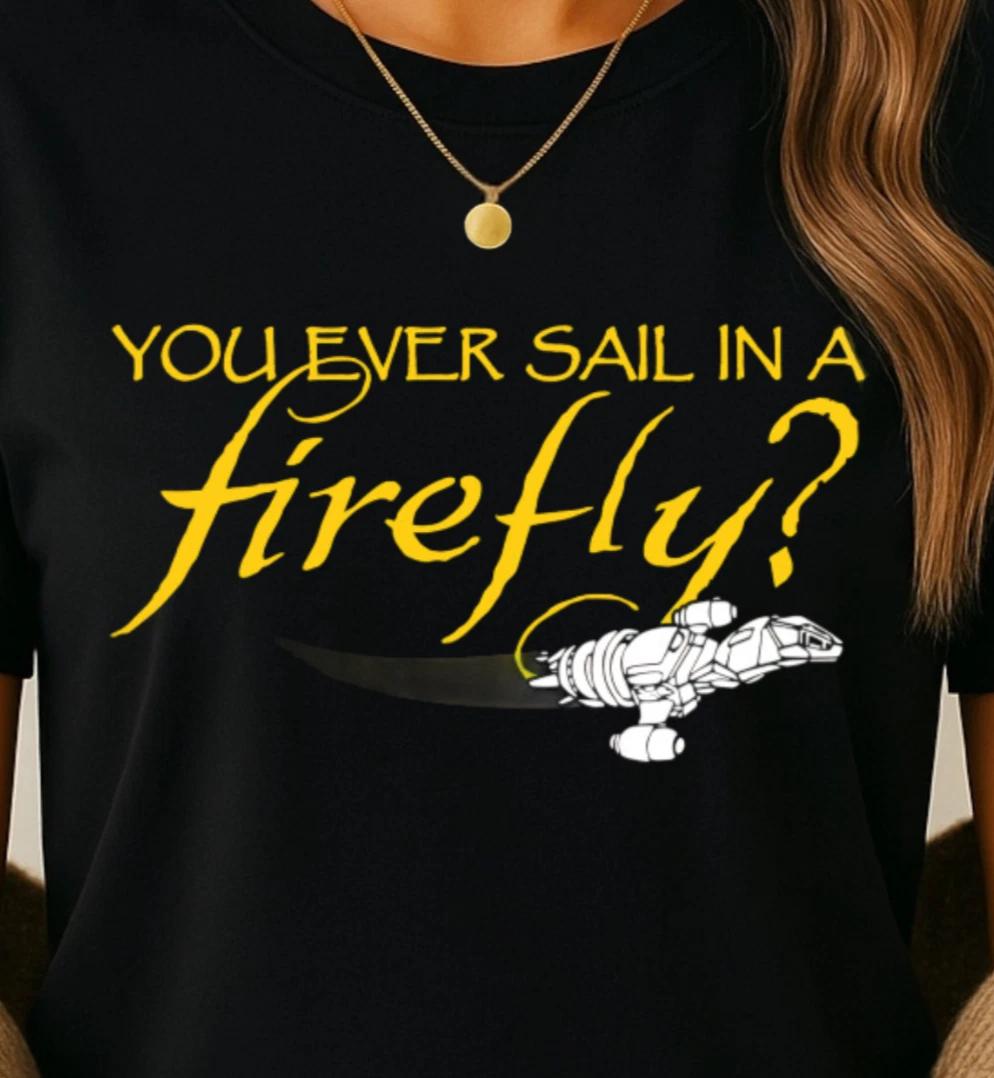 You Ever Sail in a Firefly? T-shirt | Firefly and Serenity Inspired Tee 2XL