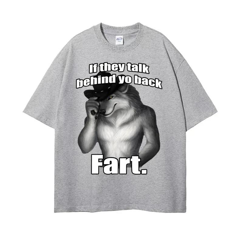 If They Talk Behind Yo Back Fart Wolf Literally Me Funny Meme Emo T-shirt Men's Harajuku Retro Oversized Cotton T Shirt