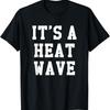 It's A Heat Wave Funny Winter Weather Gift T-Shirt