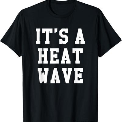 It's A Heat Wave Funny Winter Weather Gift T-Shirt