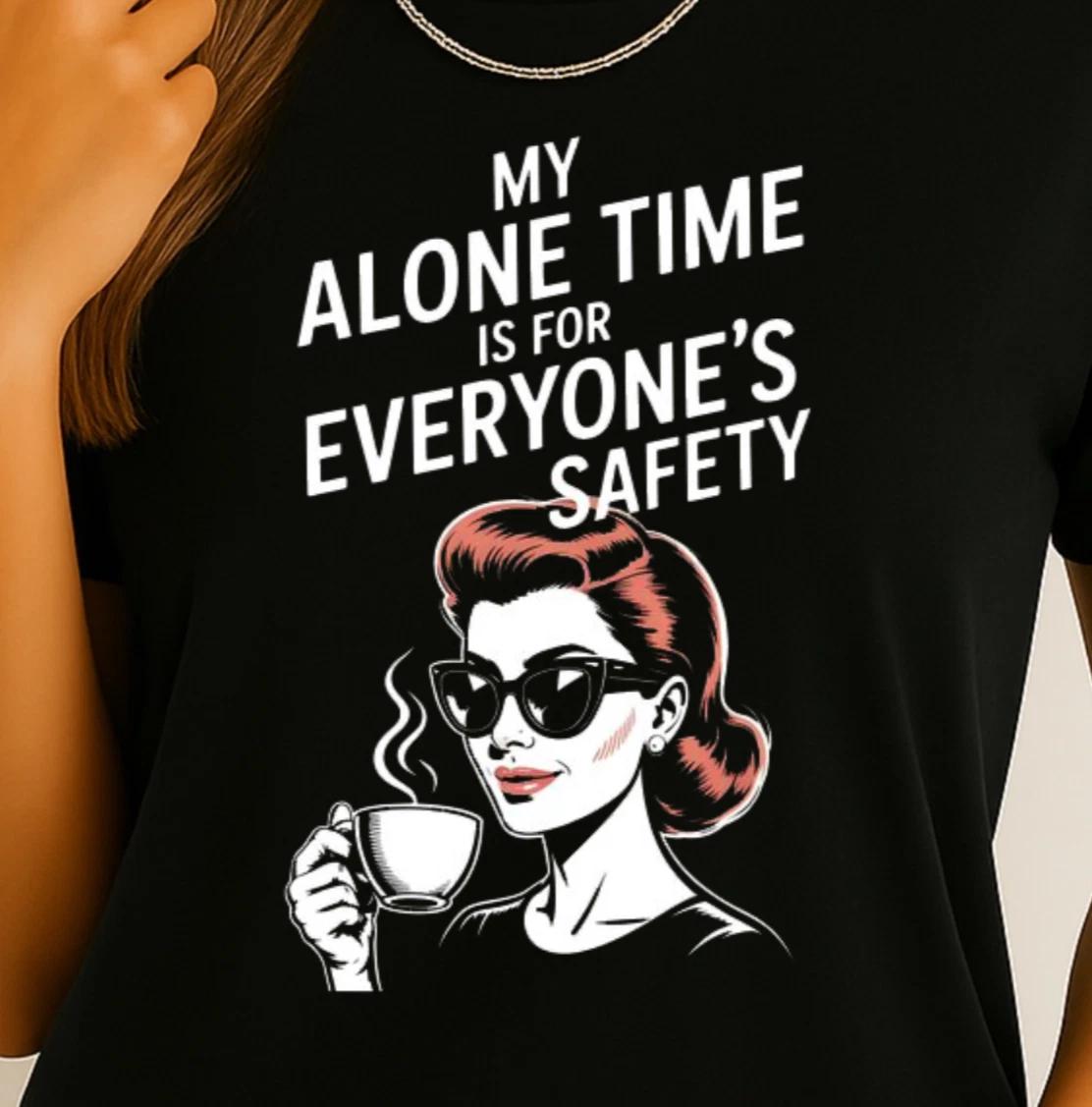 My Alone Time Is For Everyone s Safety T-shirt | Funny Retro Woman Coffee Tee S