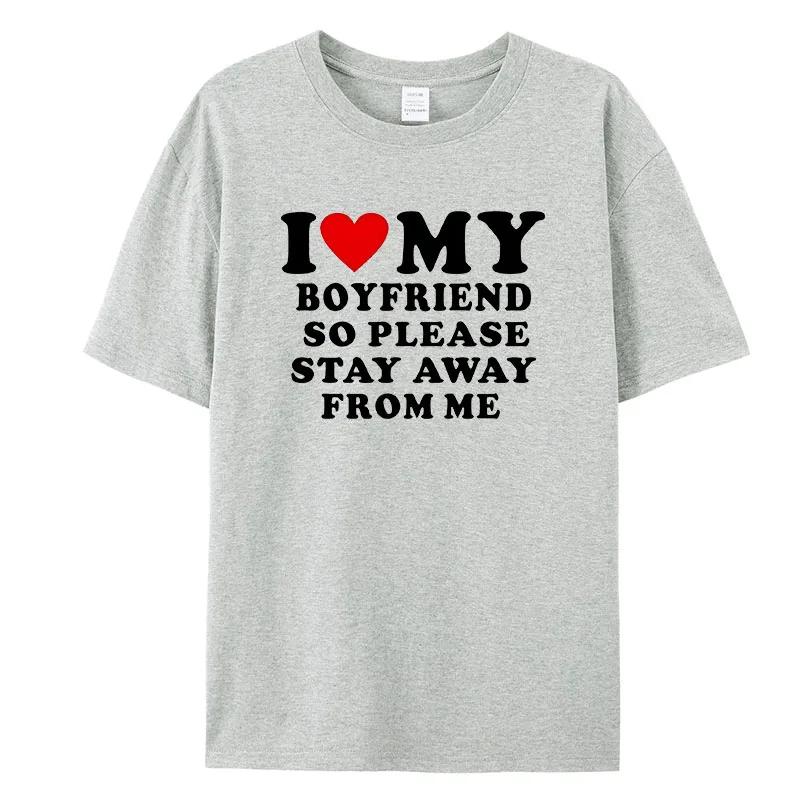 I Love My Boyfriend Klær I Love My Girlfriend T-skjorte for menn, så vær så snill å hold deg unna meg Funny BF GF Saying Quote Gift T-skjorter